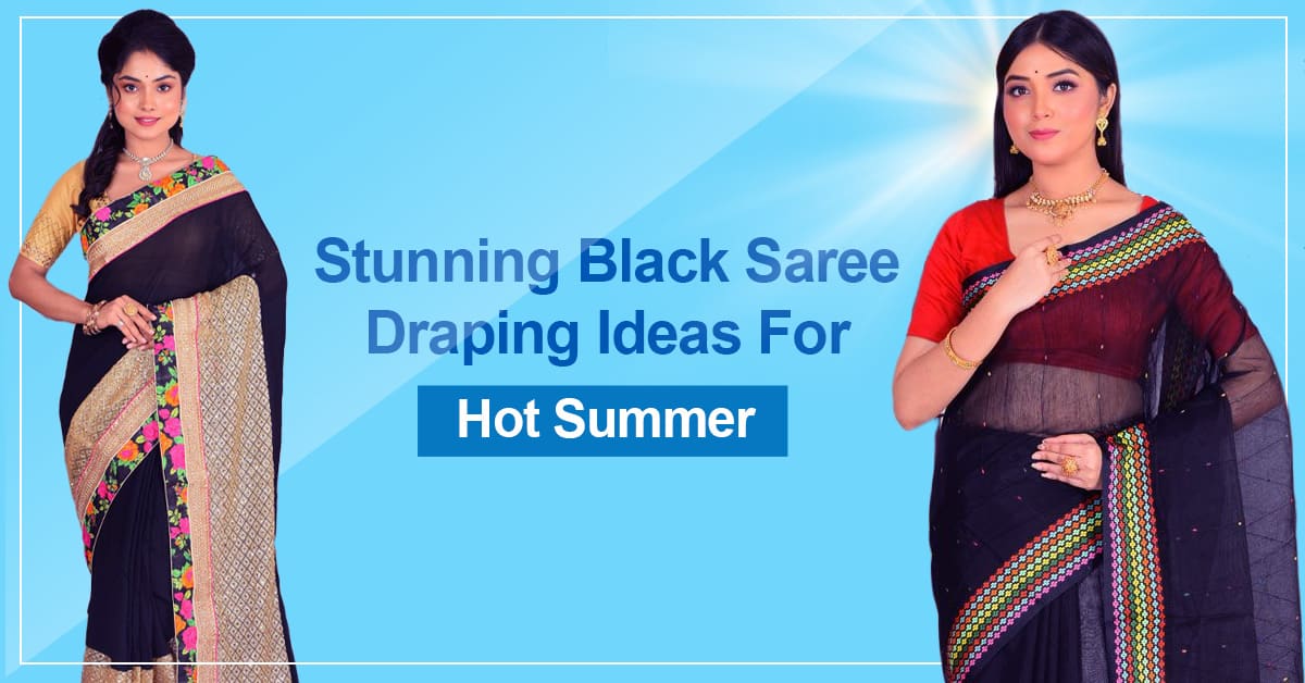 Stunning Black Saree Draping Ideas for Hot Summer