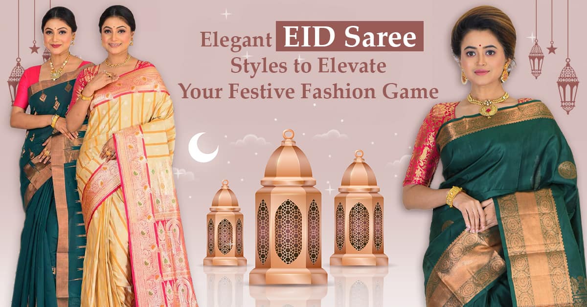 Elegant Eid Saree Styles to Elevate Your Festive Fashion Game