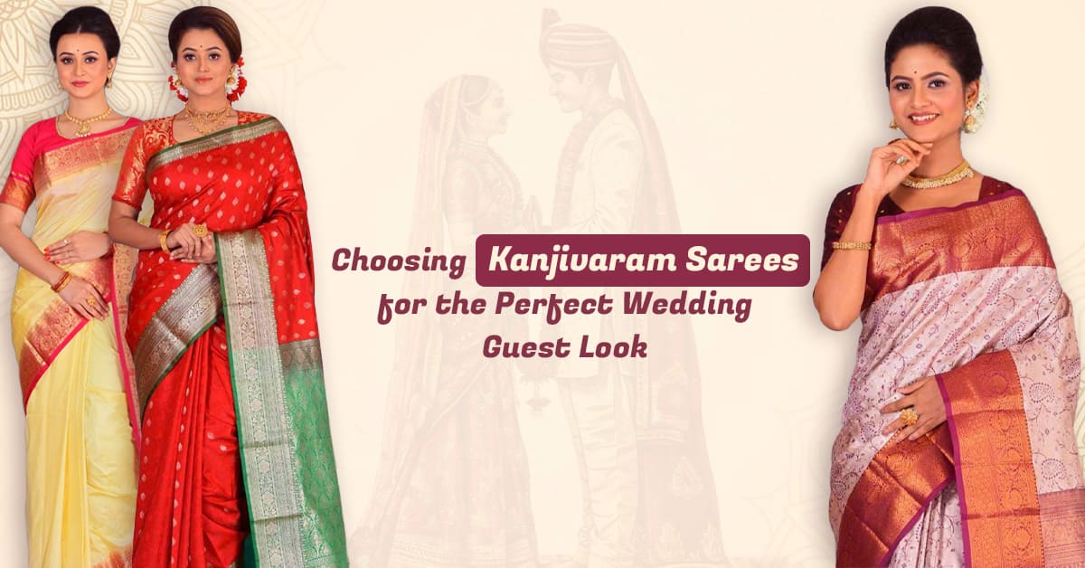 Choosing Kanjivaram Sarees for the Perfect Wedding Guest Look