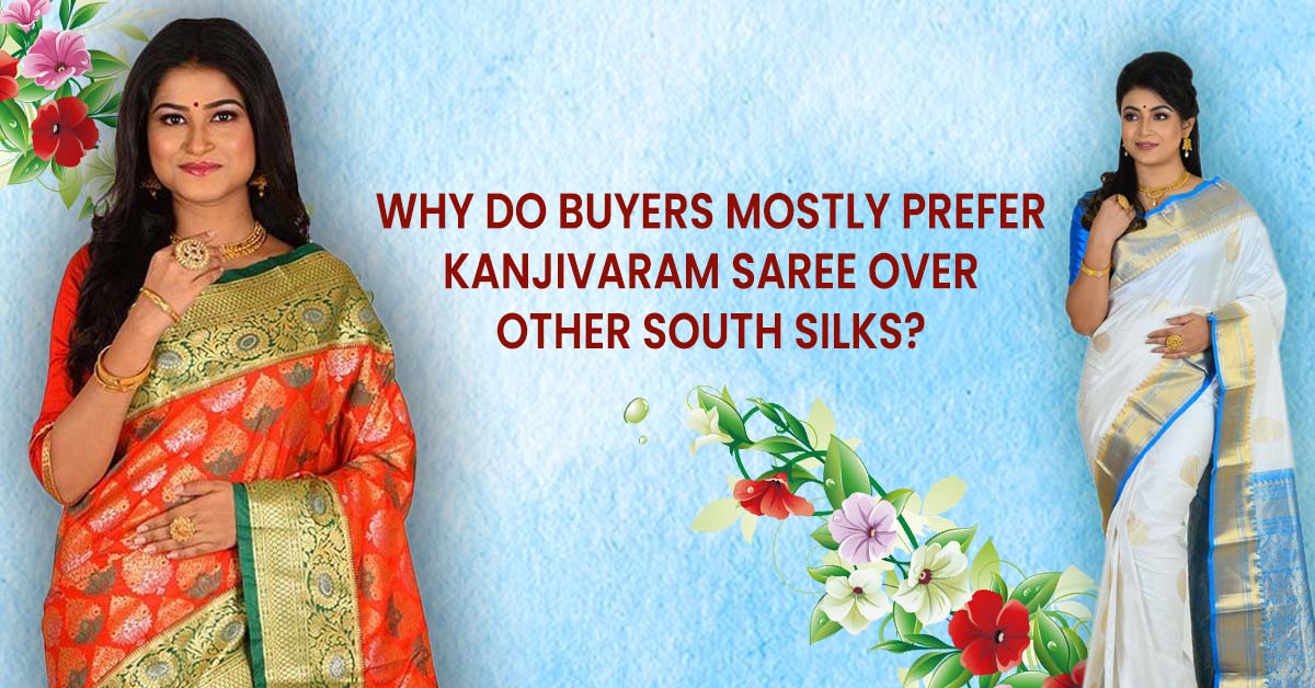 Why do buyers mostly prefer Kanjivaram saree over other South Silks?