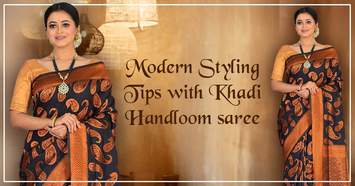 Modern Styling Tips with Khadi Handloom saree