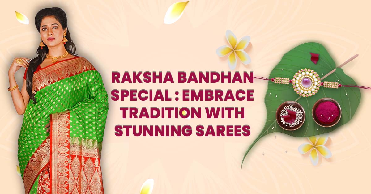 Raksha Bandhan Special: Embrace Tradition with Stunning Sarees