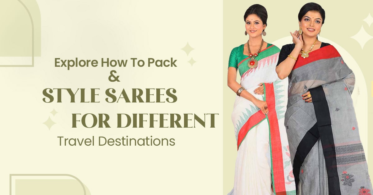 Explore How to Pack and Style Sarees for Different Travel Destinations