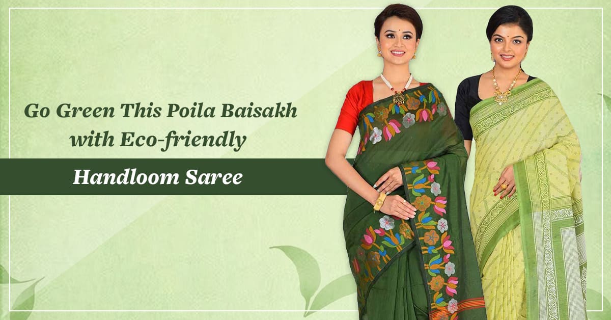 Go Green This Poila Baisakh with Eco-friendly Handloom Saree