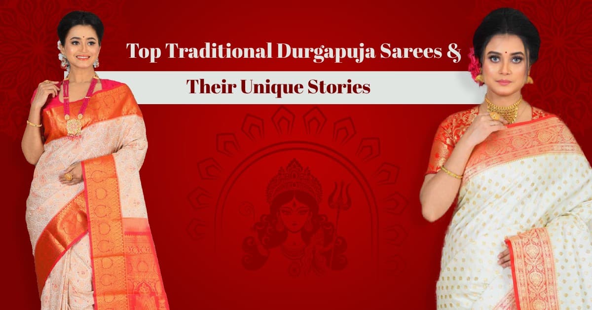 Top Traditional Durgapuja Sarees and Their Unique Stories