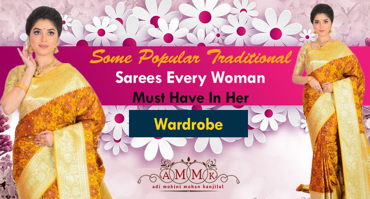 Some Popular Traditional Sarees Every Woman Must Have in Her Wardrobe