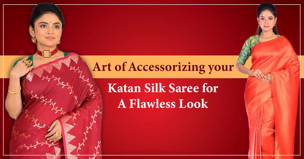 Art of Accessorizing your Katan Silk Saree for a Flawless Look